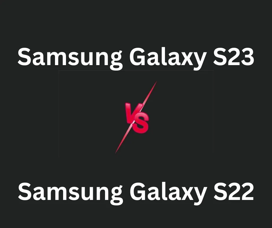 Samsung Galaxy S23 vs. S22